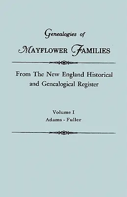 Généalogies des familles du Mayflower tirées du registre historique et généalogique de la Nouvelle-Angleterre. en trois volumes. Volume I : Adams - Fuller - Genealogies of Mayflower Families from the New England Historical and Genealogical Register. in Three Volumes. Volume I: Adams - Fuller