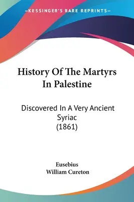 Histoire des martyrs de Palestine : La preuve de l'Évangile : La preuve de l'Évangile : La preuve de l'Évangile : La preuve de l'Évangile : La preuve de l'Évangile - History Of The Martyrs In Palestine: Discovered In A Very Ancient Syriac (1861)