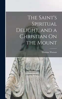 Le plaisir spirituel du saint et un chrétien sur la montagne - The Saint's Spiritual Delight, and a Christian On the Mount