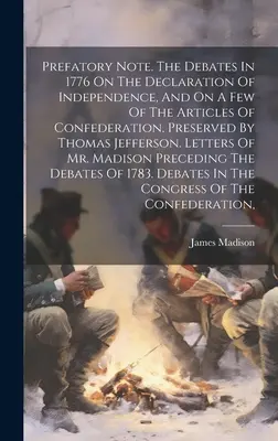 Note préliminaire. Les débats de 1776 sur la Déclaration d'indépendance et sur quelques articles de la Confédération, conservés par Thomas Jefferson. - Prefatory Note. The Debates In 1776 On The Declaration Of Independence, And On A Few Of The Articles Of Confederation, Preserved By Thomas Jefferson.