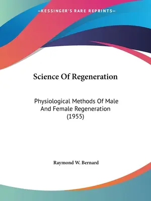 La science de la régénération : Les méthodes physiologiques de la régénération masculine et féminine (1955) - Science Of Regeneration: Physiological Methods Of Male And Female Regeneration (1955)