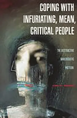 Faire face aux personnes exaspérantes, méchantes et critiques : Le schéma narcissique destructeur - Coping with Infuriating, Mean, Critical People: The Destructive Narcissistic Pattern