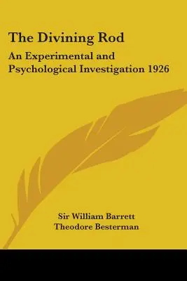 Le bâton de sourcier : Une enquête expérimentale et psychologique 1926 - The Divining Rod: An Experimental and Psychological Investigation 1926