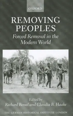L'éloignement des peuples : L'éloignement forcé dans le monde moderne - Removing Peoples: Forced Removal in the Modern World
