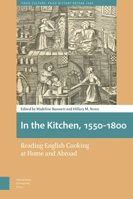 Dans la cuisine, 1550-1800 : Lire la cuisine anglaise chez soi et à l'étranger - In the Kitchen, 1550-1800: Reading English Cooking at Home and Abroad
