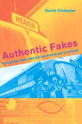 Authentic Fakes : Religion et culture populaire américaine - Authentic Fakes: Religion and American Popular Culture