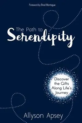 Le chemin de la sérendipité : Découvrir les cadeaux qui jalonnent le parcours de la vie - The Path to Serendipity: Discover the Gifts along Life's Journey