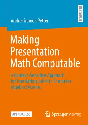 Making Presentation Math Computable : Une approche contextuelle pour traduire Latex en systèmes de calcul formel - Making Presentation Math Computable: A Context-Sensitive Approach for Translating Latex to Computer Algebra Systems