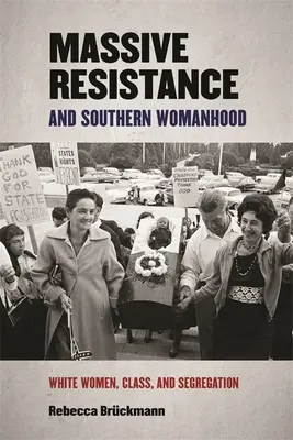 Massive Resistance and Southern Womanhood : Les femmes blanches, la classe et la ségrégation - Massive Resistance and Southern Womanhood: White Women, Class, and Segregation