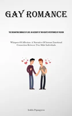 Gay Romance : L'étreinte enchanteresse de l'amour : Un récit de deux cœurs entrelacés par la passion (Whispers Of Affection : Un récit d'amour - Gay Romance: The Enchanting Embrace Of Love: An Account Of Two Hearts Intertwined By Passion (Whispers Of Affection: A Narrative Of