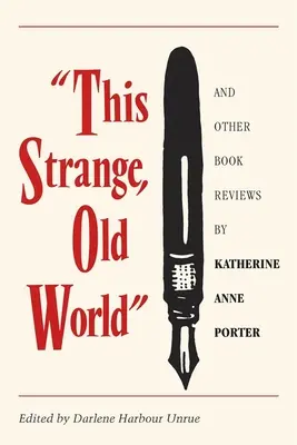 Ce vieux monde étrange et autres critiques de livres de Katherine Anne Porter - This Strange, Old World and Other Book Reviews by Katherine Anne Porter