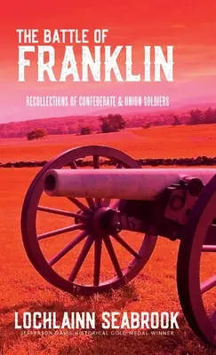 La bataille de Franklin : Souvenirs de soldats confédérés et de l'Union - The Battle of Franklin: Recollections of Confederate and Union Soldiers