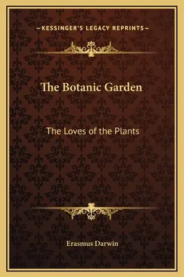 Le jardin botanique : Les amours des plantes - The Botanic Garden: The Loves of the Plants