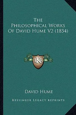 Les œuvres philosophiques de David Hume V2 (1854) - The Philosophical Works Of David Hume V2 (1854)