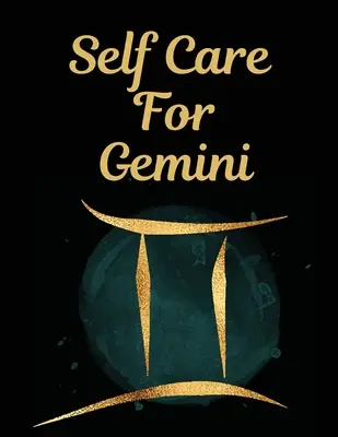 Self Care For Gemini : l : For Adults For Autism Moms For Nurses Moms Teachers Teens Women With Prompts Day and Night Self Love Gift (Cadeau d'amour de soi jour et nuit) - Self Care For Gemini: l: For Adults For Autism Moms For Nurses Moms Teachers Teens Women With Prompts Day and Night Self Love Gift