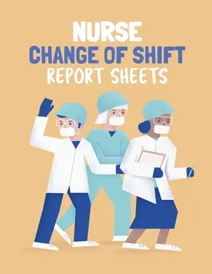 Feuilles de rapport de changement d'équipe pour les infirmières : Soins aux patients Rapport infirmier Changement de poste Infirmières de l'hôpital Soins de longue durée Systèmes corporels Laboratoires et tests Évaluations - Nurse Change Of Shift Report Sheets: Patient Care Nursing Report Change of Shift Hospital RN's Long Term Care Body Systems Labs and Tests Assessments