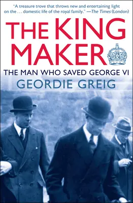 Le faiseur de roi : L'homme qui a sauvé George VI - The King Maker: The Man Who Saved George VI