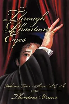 A travers les yeux d'un fantôme : Volume quatre Château linceul - Through Phantom Eyes: Volume Four Shrouded Castle