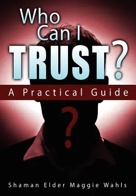 En qui puis-je avoir confiance ? un guide pratique - Who Can I Trust? a Practical Guide