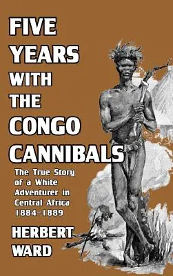 Cinq ans avec les Cannibales du Congo - Five Years with the Congo Cannibals