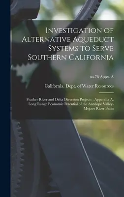 Enquête sur les systèmes d'aqueducs alternatifs pour desservir la Californie du Sud : Projets de dérivation de la rivière Feather et du Delta : Annexe A, Long Range Economi - Investigation of Alternative Aqueduct Systems to Serve Southern California: Feather River and Delta Diversion Projects: Appendix A, Long Range Economi