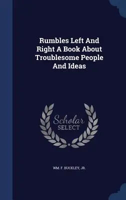 La gauche et la droite en ébullition : un livre sur les gens et les idées qui dérangent - Rumbles Left And Right A Book About Troublesome People And Ideas