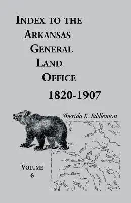 Index to the Arkansas General Land Office, 1820-1907, Volume Six : Couvrant les comtés de Hempstead, Howard, Nevada et Little River. - Index to the Arkansas General Land Office, 1820-1907, Volume Six: Covering the Counties of Hempstead, Howard, Nevada and Little River Counties