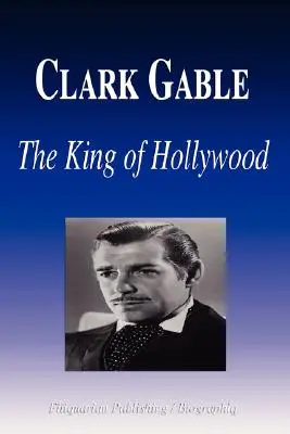 Clark Gable - Le roi d'Hollywood (Biographie) - Clark Gable - The King of Hollywood (Biography)
