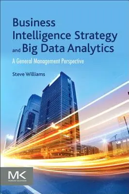 Stratégie d'intelligence économique et analyse des données massives (Big Data Analytics) : Une perspective de gestion générale - Business Intelligence Strategy and Big Data Analytics: A General Management Perspective