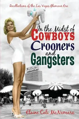 Au milieu des cow-boys, des crooners et des gangsters - Souvenirs de l'époque glamour de Las Vegas - In the Midst of Cowboys Crooners and Gangsters - Recollections of the Las Vegas Glamour Era