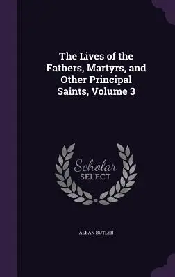 La vie des pères, des martyrs et des autres principaux saints, tome 3 - The Lives of the Fathers, Martyrs, and Other Principal Saints, Volume 3