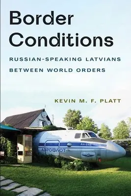 Les conditions de la frontière : Les Lettons russophones entre les deux ordres mondiaux - Border Conditions: Russian-Speaking Latvians Between World Orders
