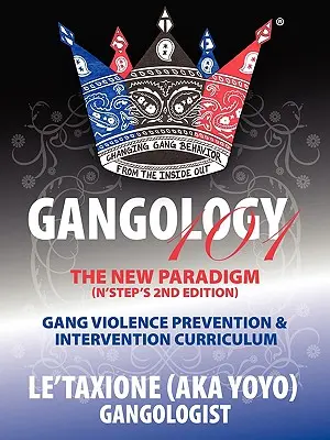 Gangology 101 : Nine Steps to Empowerment Process Gang Violence Prevention & Intervention Curriculum (2nd Edition) (Le'taxione (Aka Yoyo)) - Gangology 101: Nine Steps to Empowerment Process Gang Violence Prevention & Intervention Curriculum (2nd Edition) (Le'taxione (Aka Yoyo))