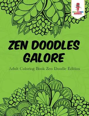 Zen Doodles Galore : Livre de coloriage pour adultes Zen Doodle Edition - Zen Doodles Galore: Adult Coloring Book Zen Doodle Edition