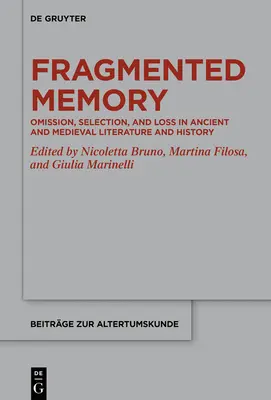 La mémoire fragmentée : Omission, sélection et perte dans la littérature et l'histoire antiques et médiévales - Fragmented Memory: Omission, Selection, and Loss in Ancient and Medieval Literature and History