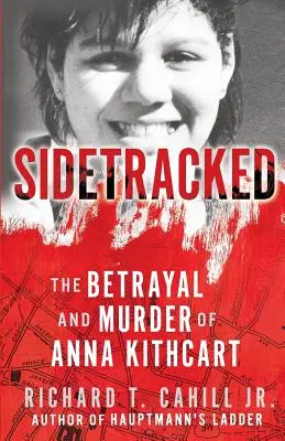 Sidetracked : La trahison et le meurtre d'Anna Kithcart - Sidetracked: The Betrayal And Murder Of Anna Kithcart