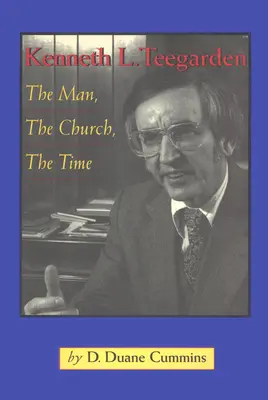 Kenneth Teegarden : L'homme, l'église, l'époque - Kenneth Teegarden: The Man, the Church, the Time