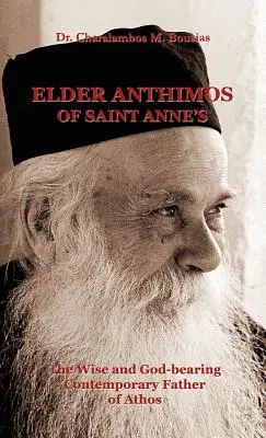 Anthimos, l'aîné de Sainte-Anne : Le Père contemporain d'Athos, sage et porteur de Dieu - Elder Anthimos Of Saint Anne's: The wise and God-bearing Contemporary Father of Athos