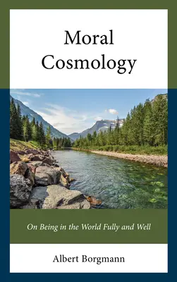 Cosmologie morale : Être pleinement et bien dans le monde - Moral Cosmology: On Being in the World Fully and Well