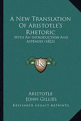 Une nouvelle traduction de la rhétorique d'Aristote : Avec une introduction et un appendice (1823) - A New Translation Of Aristotle's Rhetoric: With An Introduction And Appendix (1823)