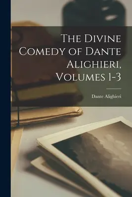 La Divine Comédie de Dante Alighieri, volumes 1-3 - The Divine Comedy of Dante Alighieri, Volumes 1-3