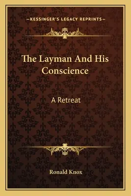 Le laïc et sa conscience : Une retraite - The Layman And His Conscience: A Retreat