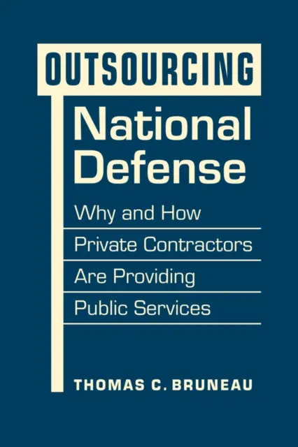 L'externalisation de la défense nationale - Pourquoi et comment des entrepreneurs privés fournissent des services publics - Outsourcing National Defense - Why and How Private Contractors Are Providing Public Services