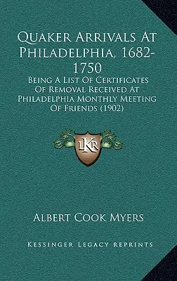 Quaker Arrivals at Philadelphia, 1682-1750 : Being a List of Certificates of Removal Received at Philadelphia Monthly Meeting of Friends (Arrivées de Quakers à Philadelphie, 1682-1750 : Liste des certificats de déménagement reçus à la réunion mensuelle des Amis de Philadelphie) - Quaker Arrivals at Philadelphia, 1682-1750: Being a List of Certificates of Removal Received at Philadelphia Monthly Meeting of Friends