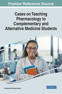 Cas sur l'enseignement de la pharmacologie aux étudiants en médecine complémentaire et alternative - Cases on Teaching Pharmacology to Complementary and Alternative Medicine Students