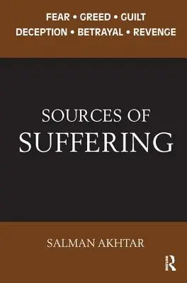 Les sources de la souffrance : Peur, cupidité, culpabilité, tromperie, trahison et vengeance - Sources of Suffering: Fear, Greed, Guilt, Deception, Betrayal, and Revenge