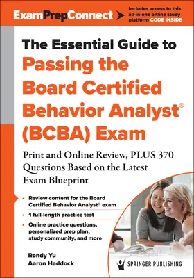 The Essential Guide to Passing the Board Certified Behavior Analyst(r) (Bcba) Exam : Print and Online Review, Plus 370 Questions Based on the Latest Ex - The Essential Guide to Passing the Board Certified Behavior Analyst(r) (Bcba) Exam: Print and Online Review, Plus 370 Questions Based on the Latest Ex