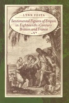 Figures sentimentales de l'Empire dans la Grande-Bretagne et la France du XVIIIe siècle - Sentimental Figures of Empire in Eighteenth-Century Britain and France