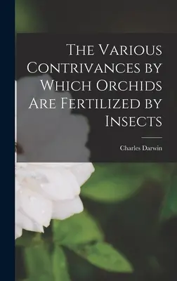 Les divers moyens par lesquels les orchidées sont fécondées par les insectes - The Various Contrivances by Which Orchids Are Fertilized by Insects