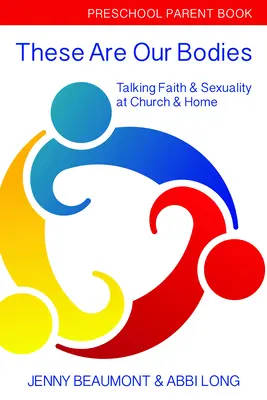 Voici notre corps : Livre des parents pour les enfants d'âge préscolaire : Parler de la foi et de la sexualité à l'église et à la maison - These Are Our Bodies: Preschool Parent Book: Talking Faith & Sexuality at Church & Home